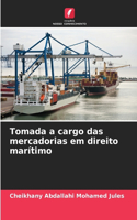 Tomada a cargo das mercadorias em direito marítimo