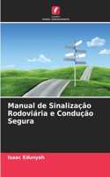 Manual de Sinalização Rodoviária e Condução Segura