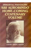 Immortal Paradigms: Sri Aurbindo Home-Coming Centenary Volume