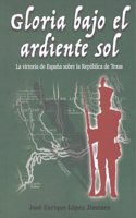 Gloria bajo el ardiente sol: La victoria de Espana sobre la Republica de Texas
