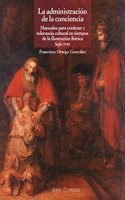 La administracion de la conciencia : manuales para confesar y tolerancia en tiempos de la Ilustracion iberica, siglo XVIII (Miscelanea)
