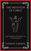 The Imitation of Christ: Navigating the Path of Discipleship (Grapevine Press)