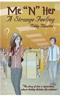Me ?N? Her ? A Strange Feeling The story of Love n Separation, where destiny