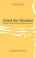 Mind the Mindset: Musings for the Curious and Eternal Learner
