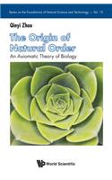 Origin of Natural Order, The: An Axiomatic Theory of Biology