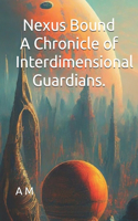 Nexus Bound A Chronicle of Interdimensional Guardians.