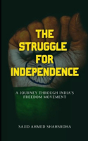 struggle for independence: A journey through India's freedom movement