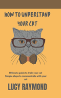 How to Understand Your Cat