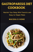 Gastroparesis Diet Cookbook: Nourish Your Body With Flavorful Easy-to-Digest Meals