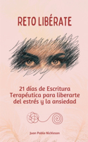 Reto Libérate: Veintiún días de escritura terapéutica para liberarte del estrés y la ansiedad