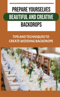 Prepare Yourselves Beautiful And Creative Backdrops: Tips And Techniques To Create Wedding Backdrops: Beautiful And Easy Diy Wedding Backdrops