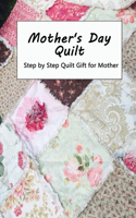 Mother's Day Quilt: Step by Step Quilt Gift for Mother: DIY Simple Quilt Gift for Mom