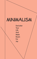 Minimalism-declutter Your Life And Make Room For Joy: Declutter Your Life And Make Room For Joy