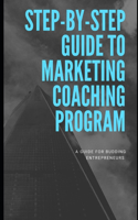 Step-by-Step Guide To Marketing Coaching Program