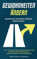 GEWOHNHEITEN ÄNDERN - Werden Sie die beste Version Ihrer selbst!: In nur 14 Tagen schlechte Gewohnheiten dauerhaft loswerden und Ihre Ziele erreichen. Inklusive Checkliste für die Selbstdisziplin!