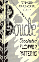 Boucle Crocheted Flower Patterns: (Vintage Home Arts Reprints of Vintage Crochet and Knitting Pattern Books)