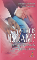 What is Islam? Interesting Facts about the Religion of Muslims - History Book for 6th Grade Children's Islam Books