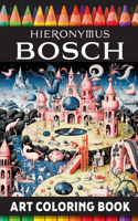 Hieronymus Bosch Art Coloring Book: More Than An Adult Coloring Book: An Immersive Surrealist Musical & Visual Artistic Boschian Bacchanal