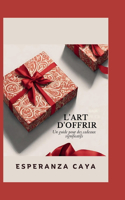 L'Art d'Offrir: Un guide pour des cadeaux significatifs