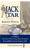 Jack Tar and the Baboon Watch: A Guide to Curious Nautical Knowledge for Landlubbers and Sea Lawyers Alike