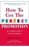 How To Get The Perfect Promotion - A Practical Guide To Improving Your Career Prospects