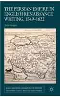 Persian Empire in English Renaissance Writing, 1549-1622