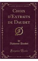 Choix d'Extraits de Daudet (Classic Reprint)