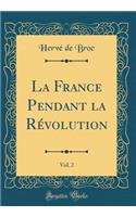 La France Pendant La RÃ©volution, Vol. 2 (Classic Reprint)