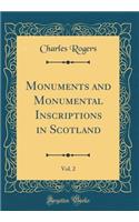Monuments and Monumental Inscriptions in Scotland, Vol. 2 (Classic Reprint)
