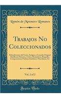 Trabajos No Coleccionados, Vol. 2 of 2: Refundiciones del Teatro Antiguo y Comedia Original (Inéditas); Historia y Crítica Dramáticas; Biografía; Composiciones Poéticas (Inéditas); Miscelánea, Etc (Classic Reprint)