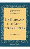 La Germania E Le Leggi Della Guerra (Classic Reprint)