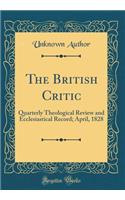 The British Critic: Quarterly Theological Review and Ecclesiastical Record; April, 1828 (Classic Reprint): Quarterly Theological Review and Ecclesiastical Record; April, 1828 (Classic Reprint)