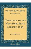 Catalogue of the New-York State Library, 1855 (Classic Reprint)