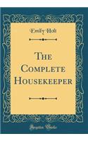 The Complete Housekeeper (Classic Reprint)