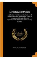 McGillycuddy Papers: A Selection from the Family Archives of the McGillycuddy of the Reeks: With an Introductory Memoir: Being a Contribution to the History of the Count