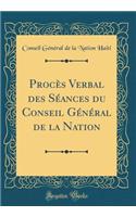 ProcÃ¨s Verbal Des SÃ©ances Du Conseil GÃ©nÃ©ral de la Nation (Classic Reprint)