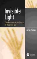 Invisible Light: The Remarkable Story of Radiology(Discovering Physics)