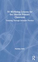 50 Wellbeing Lessons for the Diverse Primary Classroom