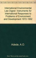 International Environmental Law Digest: Instruments for International Responses to Problems of Environment and Development 1972-1992