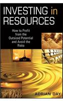 Investing in Resources: How to Profit from the Outsized Potential and Avoid the Risks