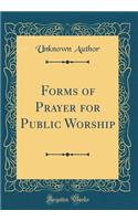 Forms of Prayer for Public Worship (Classic Reprint)