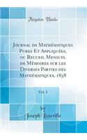 Journal de Mathï¿½matiques Pures Et Appliquï¿½es, Ou Recueil Mensuel de Mï¿½moires Sur Les Diverses Parties Des Mathï¿½matiques, 1858, Vol. 3 (Classic Reprint)