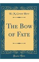 The Bow of Fate (Classic Reprint)