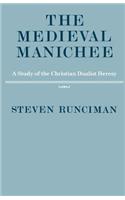 The Medieval Manichee: A Study of the Christian Dualist Heresy