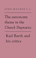 The Autonomy Theme in the Church Dogmatics: Karl Barth and His Critics