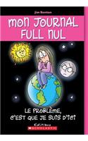Mon Journal Full Nul: N° 6 - Le Problème, c'Est Que Je Suis d'Ici: (6 Mon Journal Full Nul)