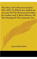 Diary Of A Resurrectionist 1811-1812, To Which Are Added An Account Of The Resurrection Men In London And A Short History Of The Passing Of The Anatomy Act