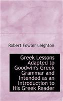 Greek Lessons Adapted to Goodwin's Greek Grammar and Intended as an Introduction to His Greek Reader