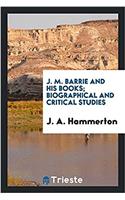 J. M. Barrie and his books; biographical and critical studies