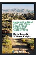 Ballad of a Great City; And Other Poems, Prose Writings of Wordsworth